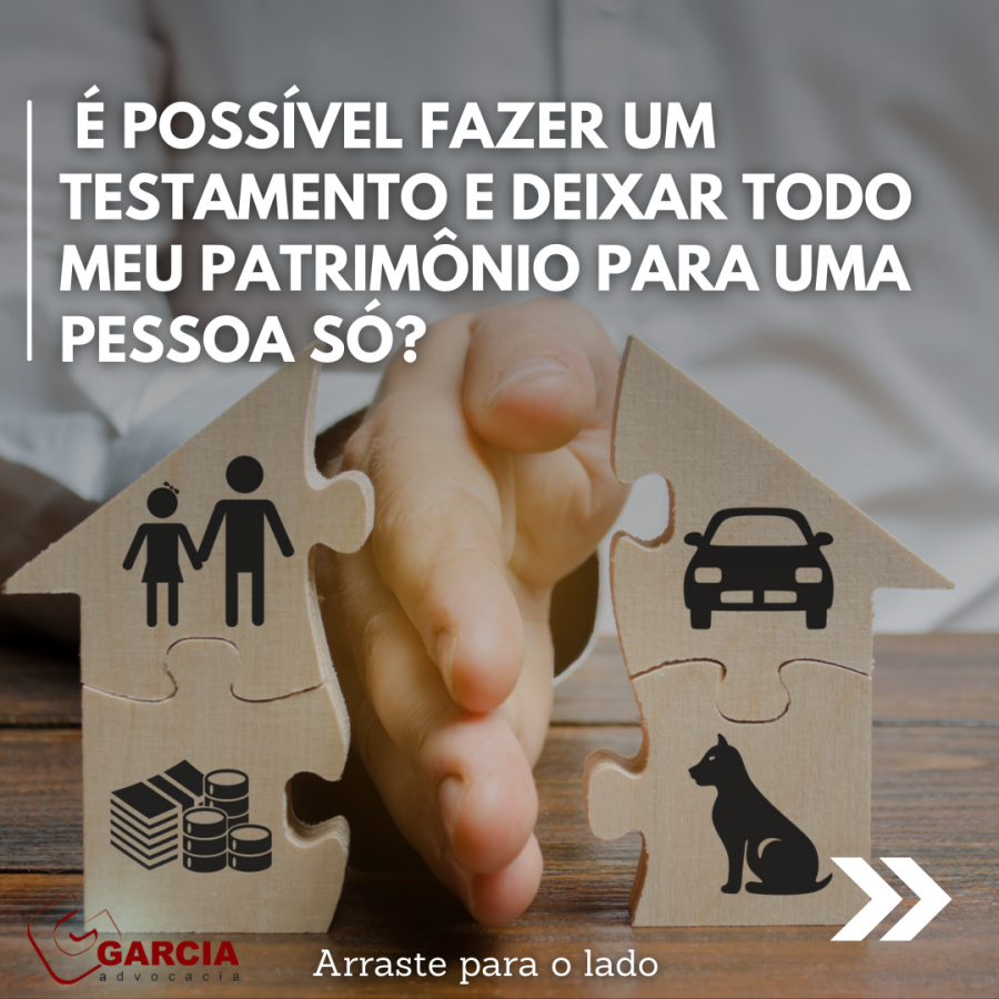  possvel fazer um testamento e deixar todo meu patrimnio para uma pessoa s?