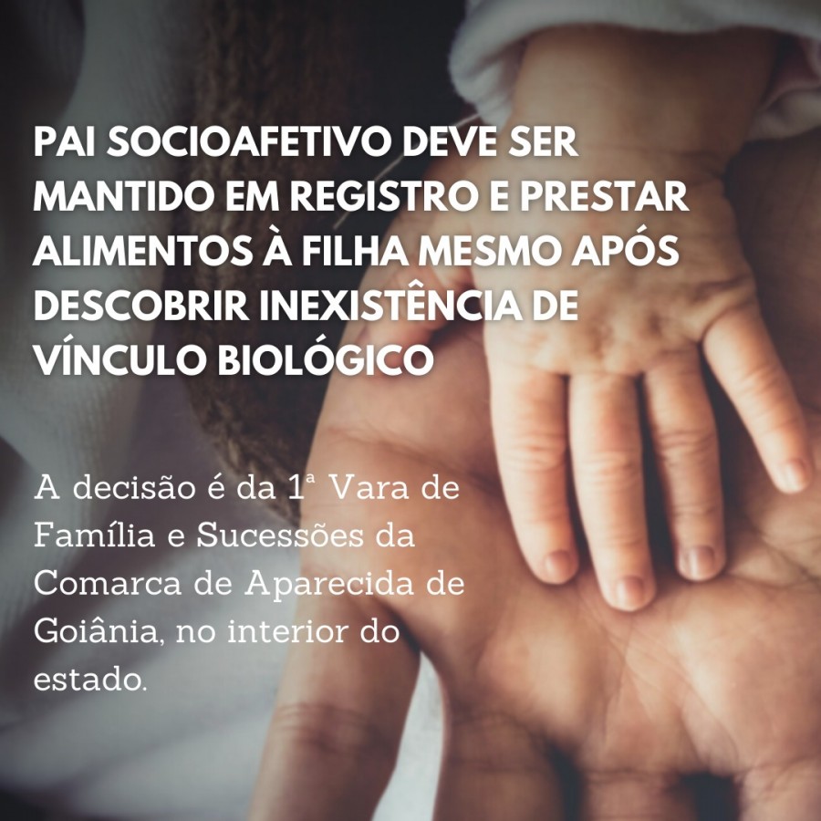 Pai socioafetivo deve ser mantido em registro e prestar alimentos  filha