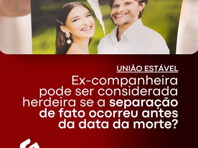 Ex-companheira pode ser considerada herdeira se a separa��o de fato ocorreu antes da data da morte?