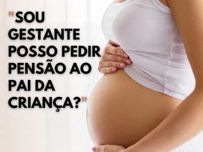 Sou gestante. Posso pedir penso ao pai da criana?